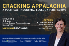 A steel bridge over a scenic lake in West Virginia. Text: "Cracking Appalachia: A Political-Industrial Ecology Perspective. Mon., Feb. 5, 4–5 p.m., Levine Science Research Center, Room A158. Learn more: bit.ly/feb5talk. Speaker: Dr. Jennifer Baka, Associate Professor, Geography, Penn State University. Part of the Environmental Institutions Seminar Series." Logos for Duke Nicholas Institute for Energy, Environment & Sustainability; Duke Nicholas School of the Environment; Duke Sanford School of Public Policy.